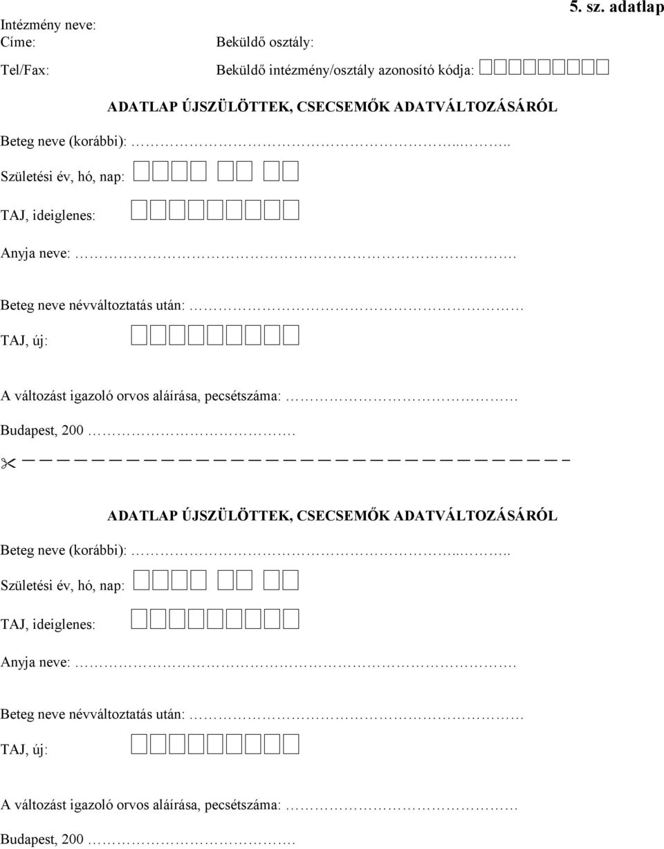 Beteg neve névváltoztatás után: TAJ, új: A változást igazoló orvos aláírása, pecsétszáma: Budapest, 200.