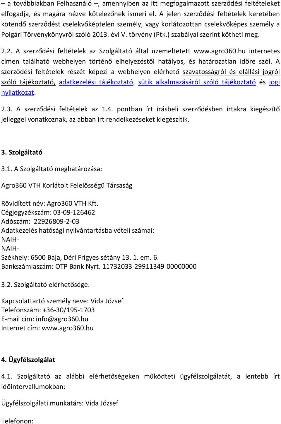 ) szabályai szerint kötheti meg. 2.2. A szerződési feltételek az Szolgáltató által üzemeltetett www.agro360.