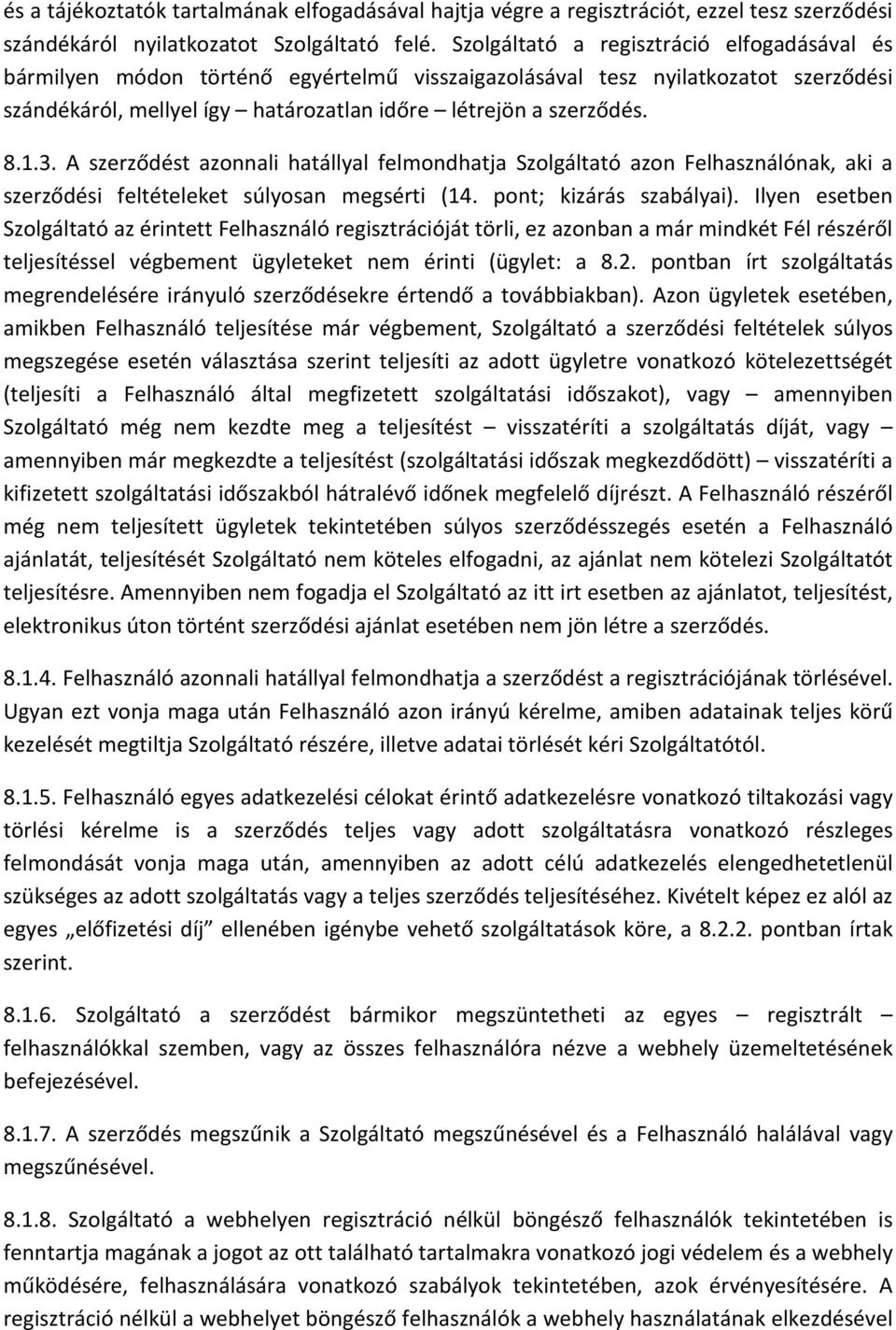 A szerződést azonnali hatállyal felmondhatja Szolgáltató azon Felhasználónak, aki a szerződési feltételeket súlyosan megsérti (14. pont; kizárás szabályai).