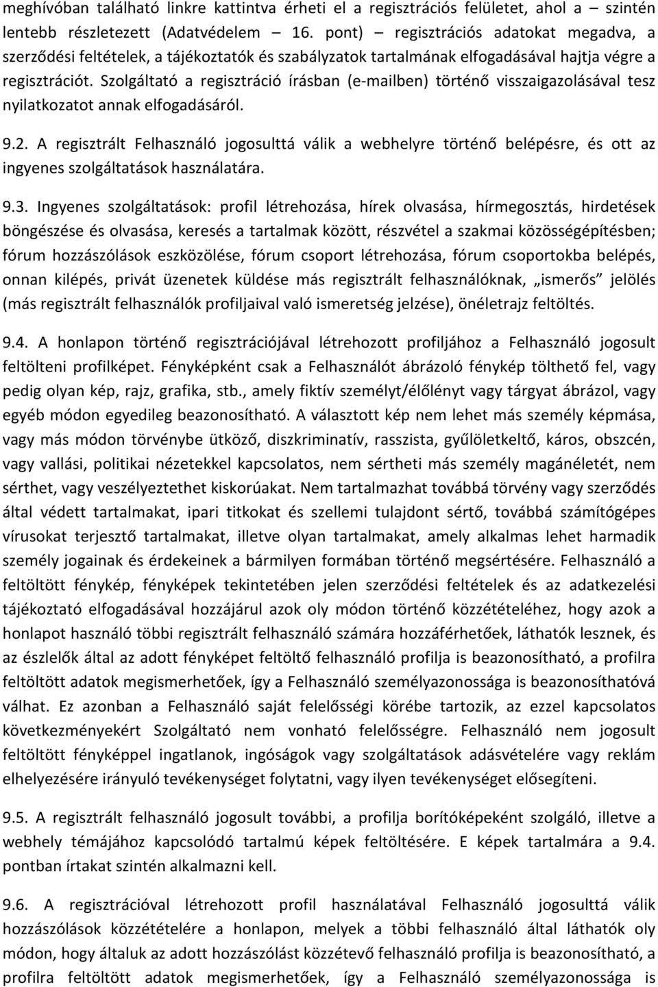 Szolgáltató a regisztráció írásban (e-mailben) történő visszaigazolásával tesz nyilatkozatot annak elfogadásáról. 9.2.
