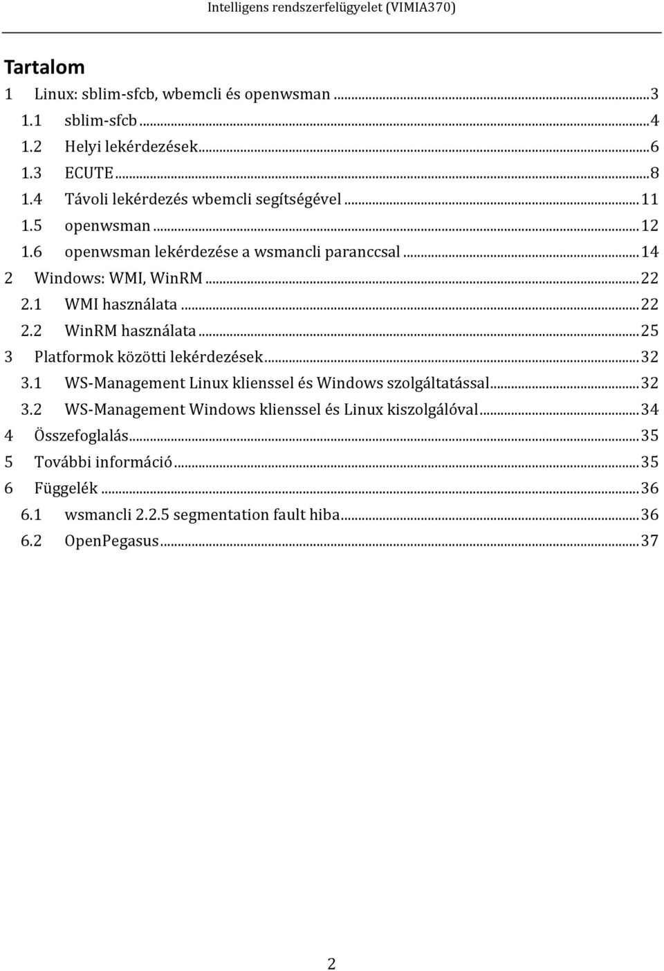 1 WMI használata... 22 2.2 WinRM használata... 25 3 Platformok közötti lekérdezések... 32 3.1 WS-Management Linux klienssel és Windows szolgáltatással... 32 3.2 WS-Management Windows klienssel és Linux kiszolgálóval.