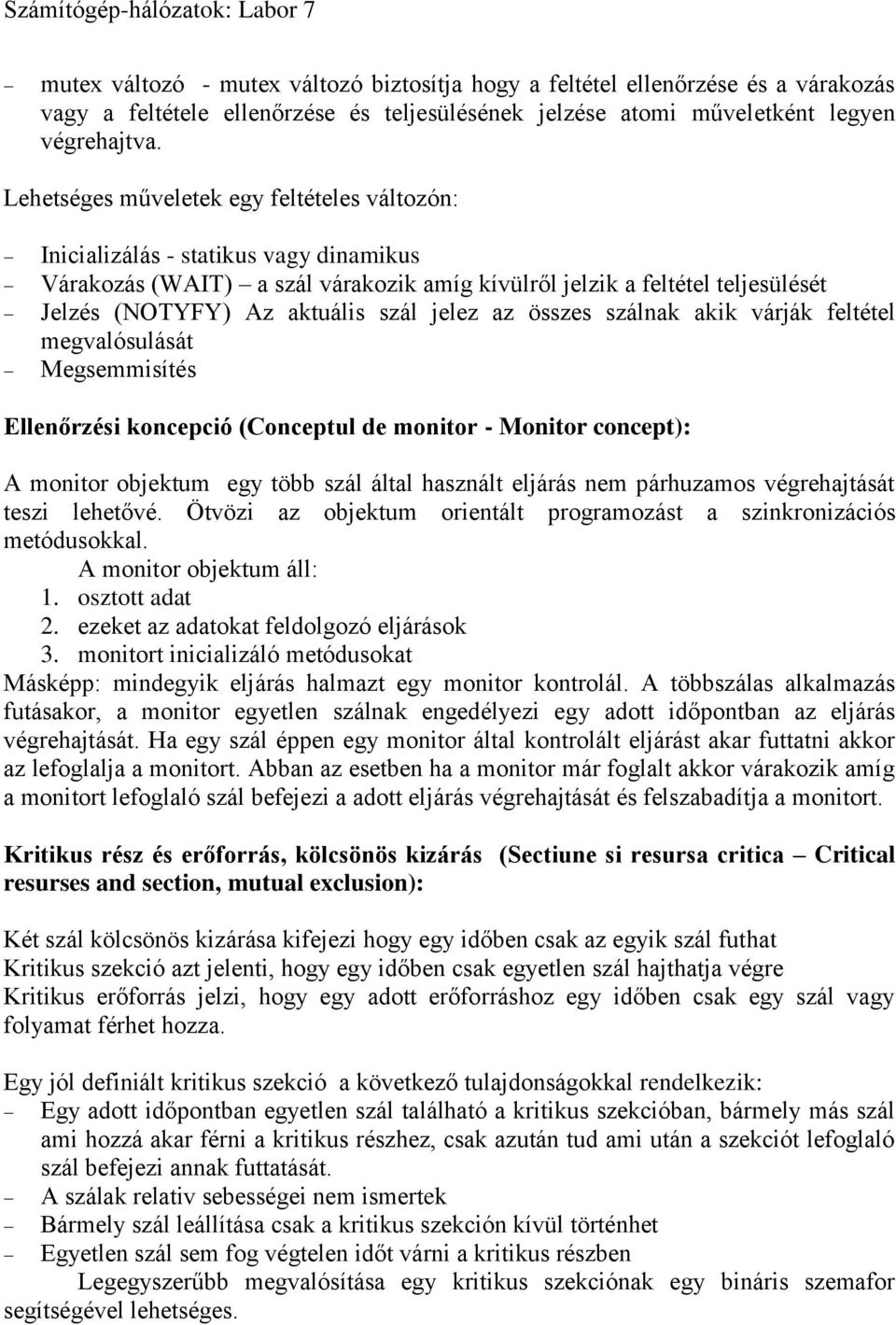 jelez az összes szálnak akik várják feltétel megvalósulását Megsemmisítés Ellenőrzési koncepció (Conceptul de monitor - Monitor concept): A monitor objektum egy több szál által használt eljárás nem