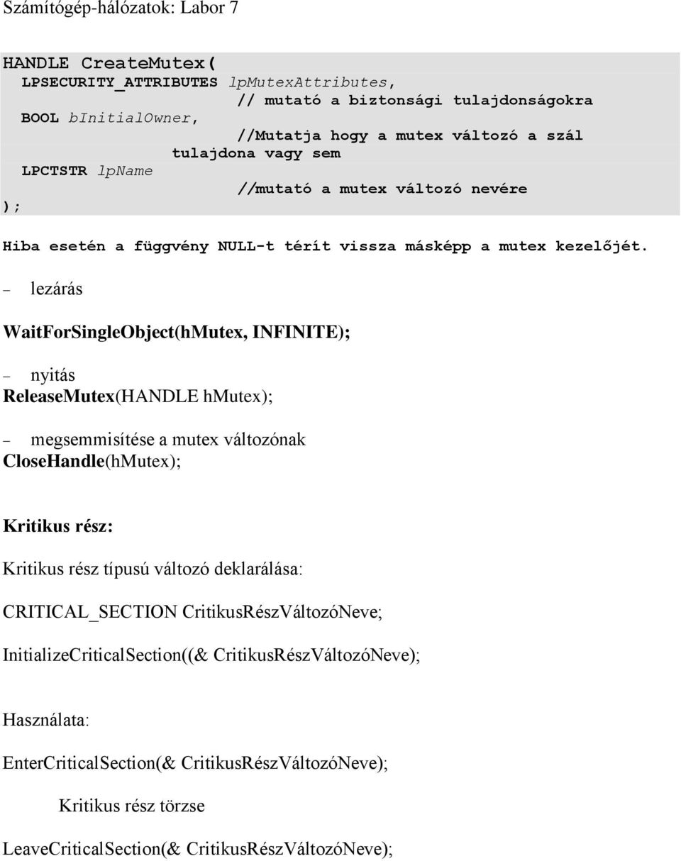 lezárás WaitForSingleObject(hMutex, INFINITE); nyitás ReleaseMutex(HANDLE hmutex); megsemmisítése a mutex változónak CloseHandle(hMutex); Kritikus rész: Kritikus rész típusú