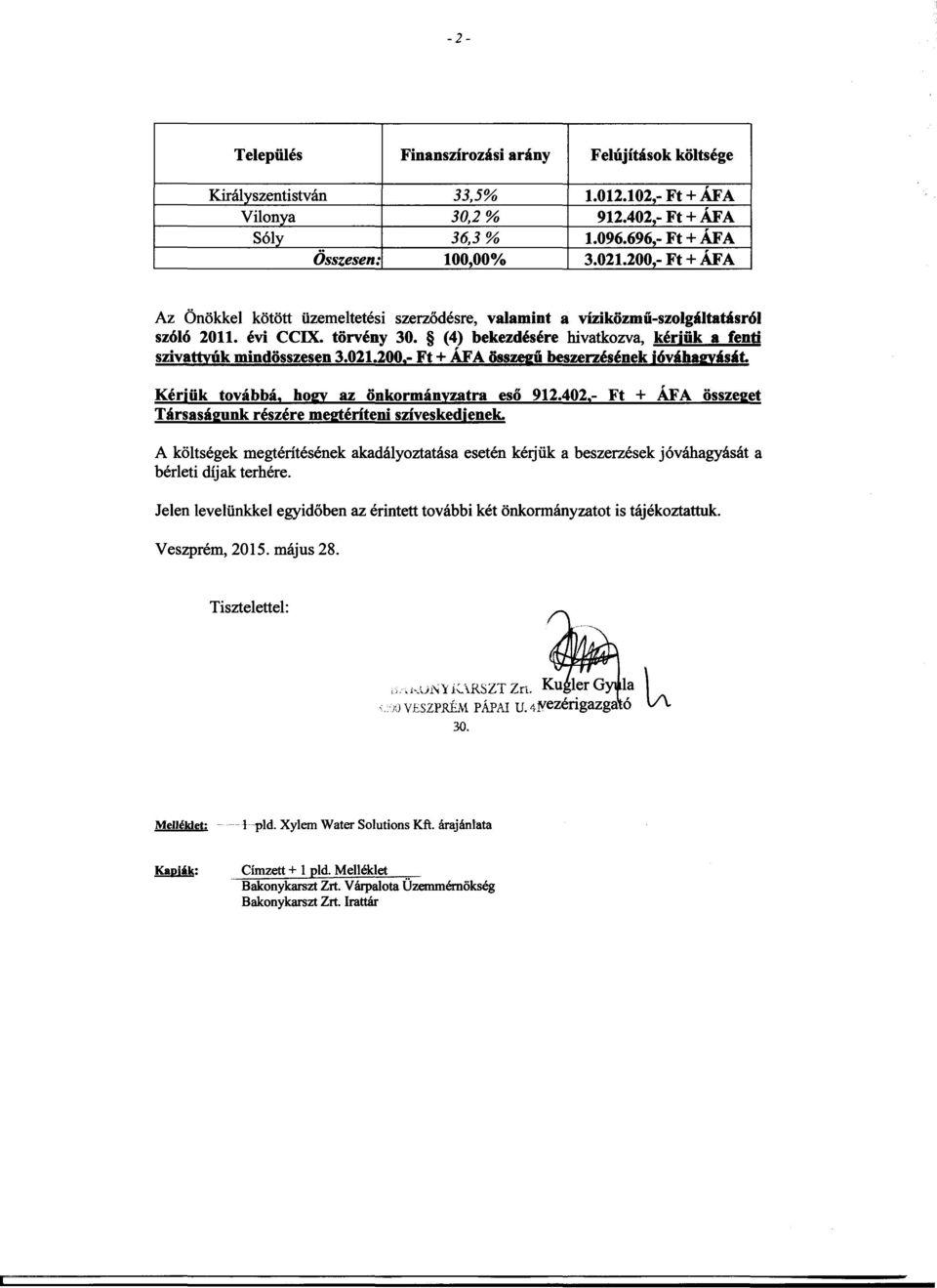 (4) bekezdésére hivatkozva, kérjük a fenti szivattyúk mindösszesen 3.02.200,- Ft + ÁFA összegu beszerzésének Jóváhagyását. Kérjük továbbá, hogy az önkormányzatra eso 92.