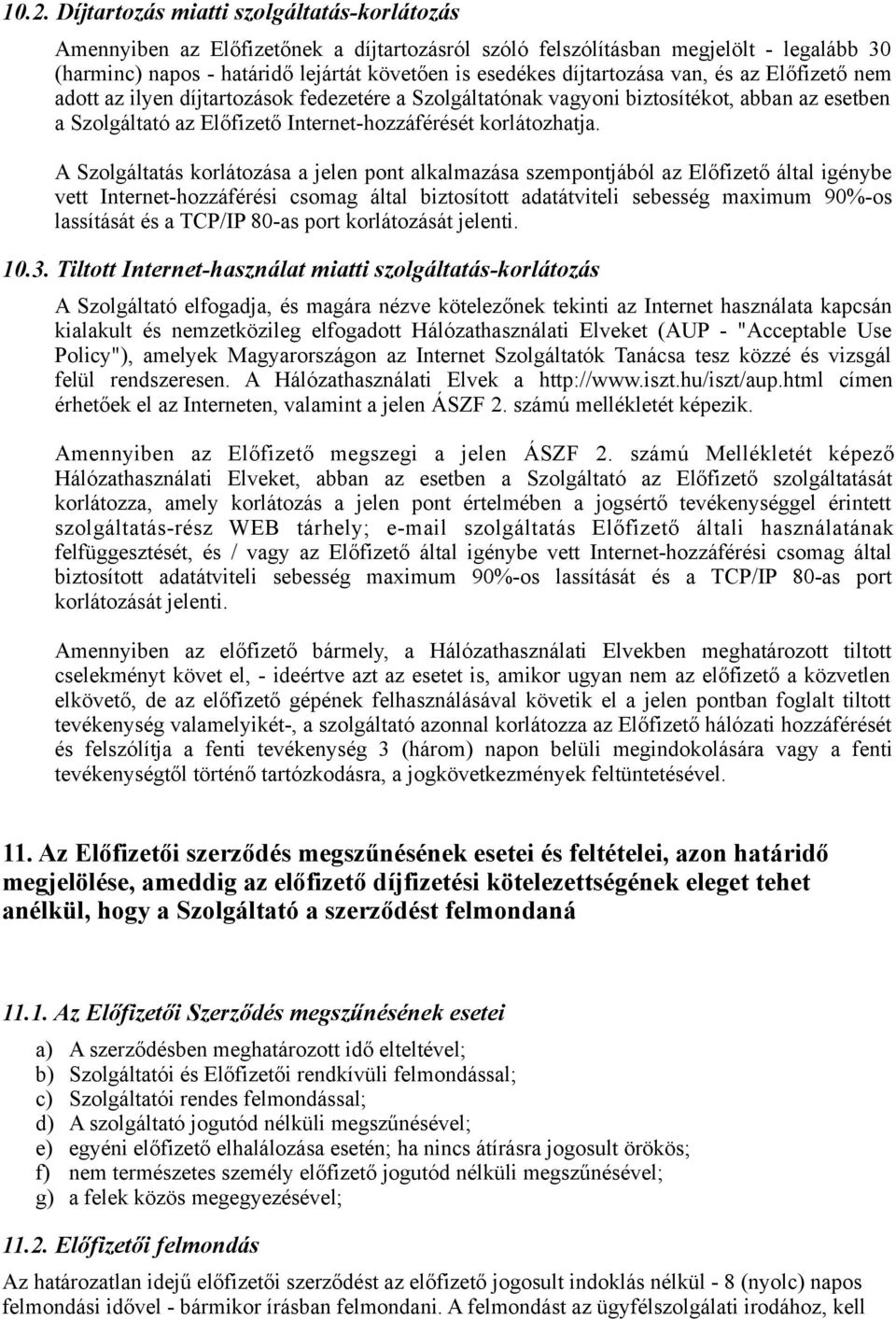 A Szolgáltatás korlátozása a jelen pont alkalmazása szempontjából az Előfizető által igénybe vett Internet-hozzáférési csomag által biztosított adatátviteli sebesség maximum 90%-os lassítását és a