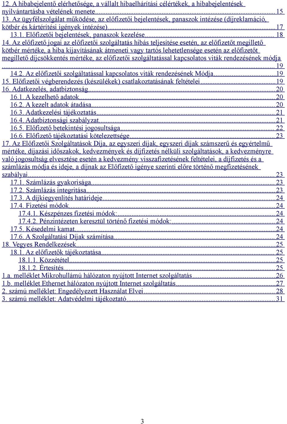 Az előfizető jogai az előfizetői szolgáltatás hibás teljesítése esetén, az előfizetőt megillető kötbér mértéke, a hiba kijavításának átmeneti vagy tartós lehetetlensége esetén az előfizetőt megillető