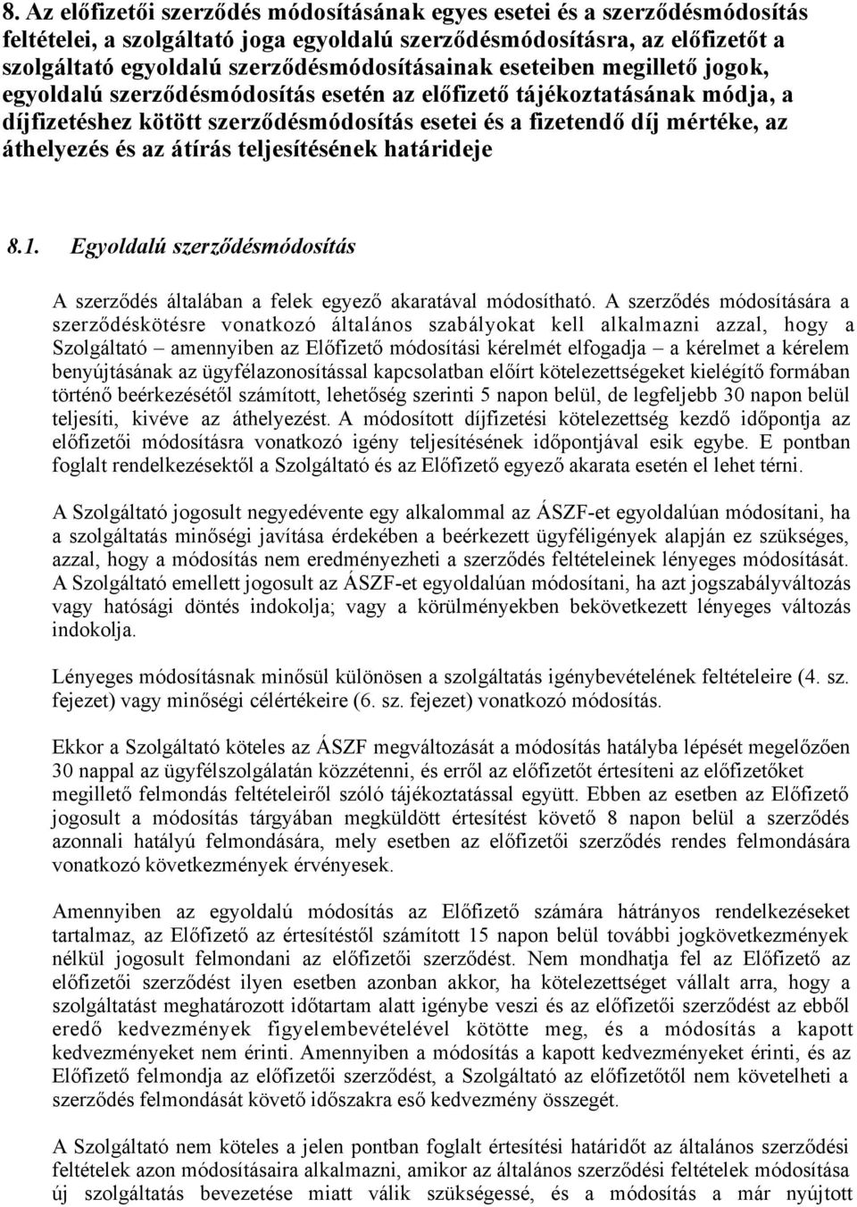 mértéke, az áthelyezés és az átírás teljesítésének határideje 8.1. Egyoldalú szerződésmódosítás A szerződés általában a felek egyező akaratával módosítható.