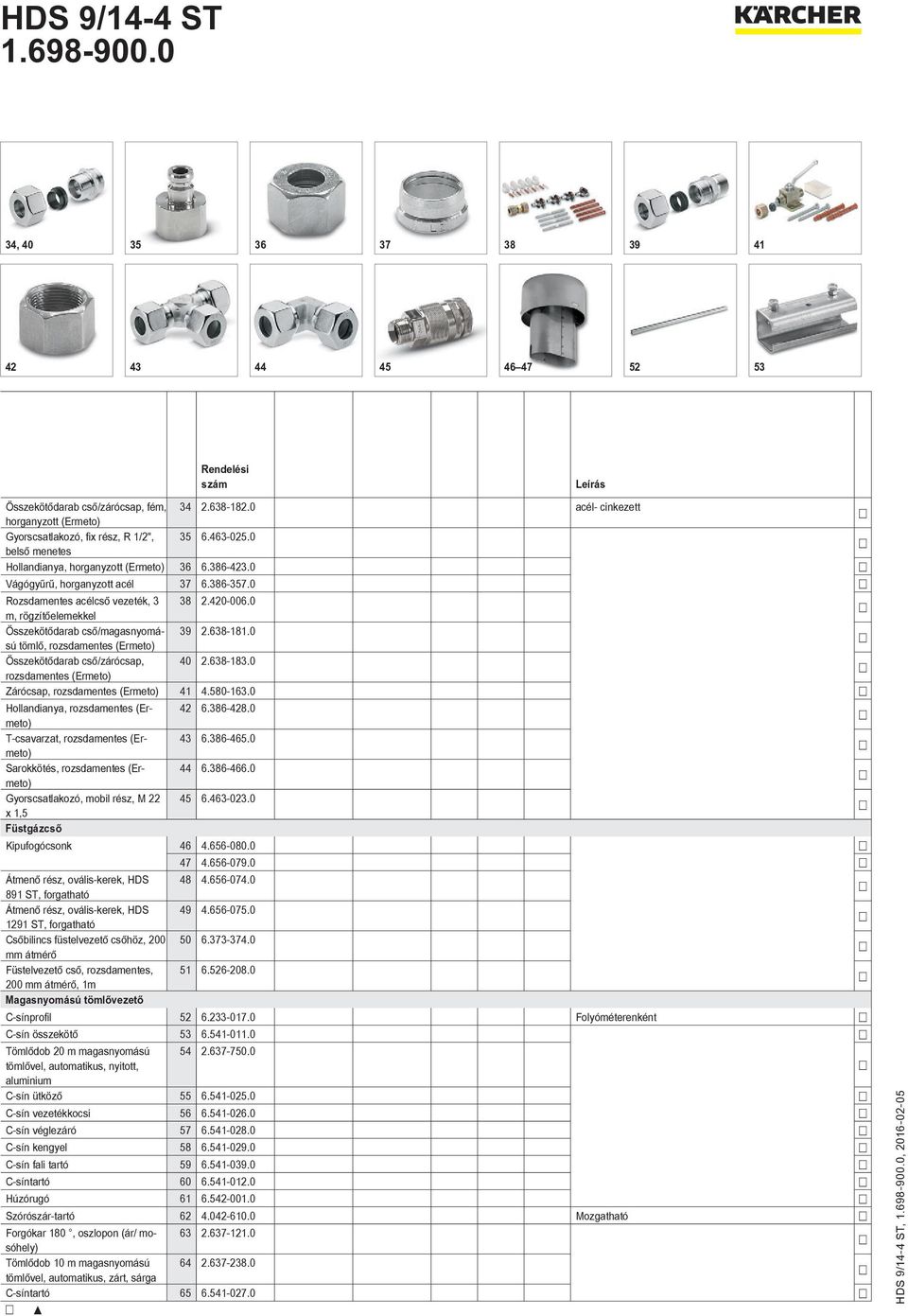 0 m, rögzítőelemekkel Összekötődarab cső/magasnyomású tömlő, rozsdamentes (Ermeto) 39 2.638-181.0 Összekötődarab cső/zárócsap, 40 2.638-183.