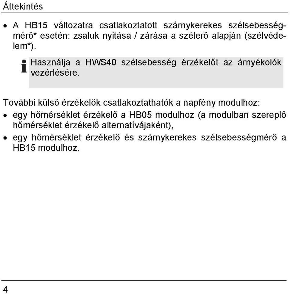 További külső érzékelők csatlakoztathatók a napfény modulhoz: egy hőmérséklet érzékelő a HB05 modulhoz (a