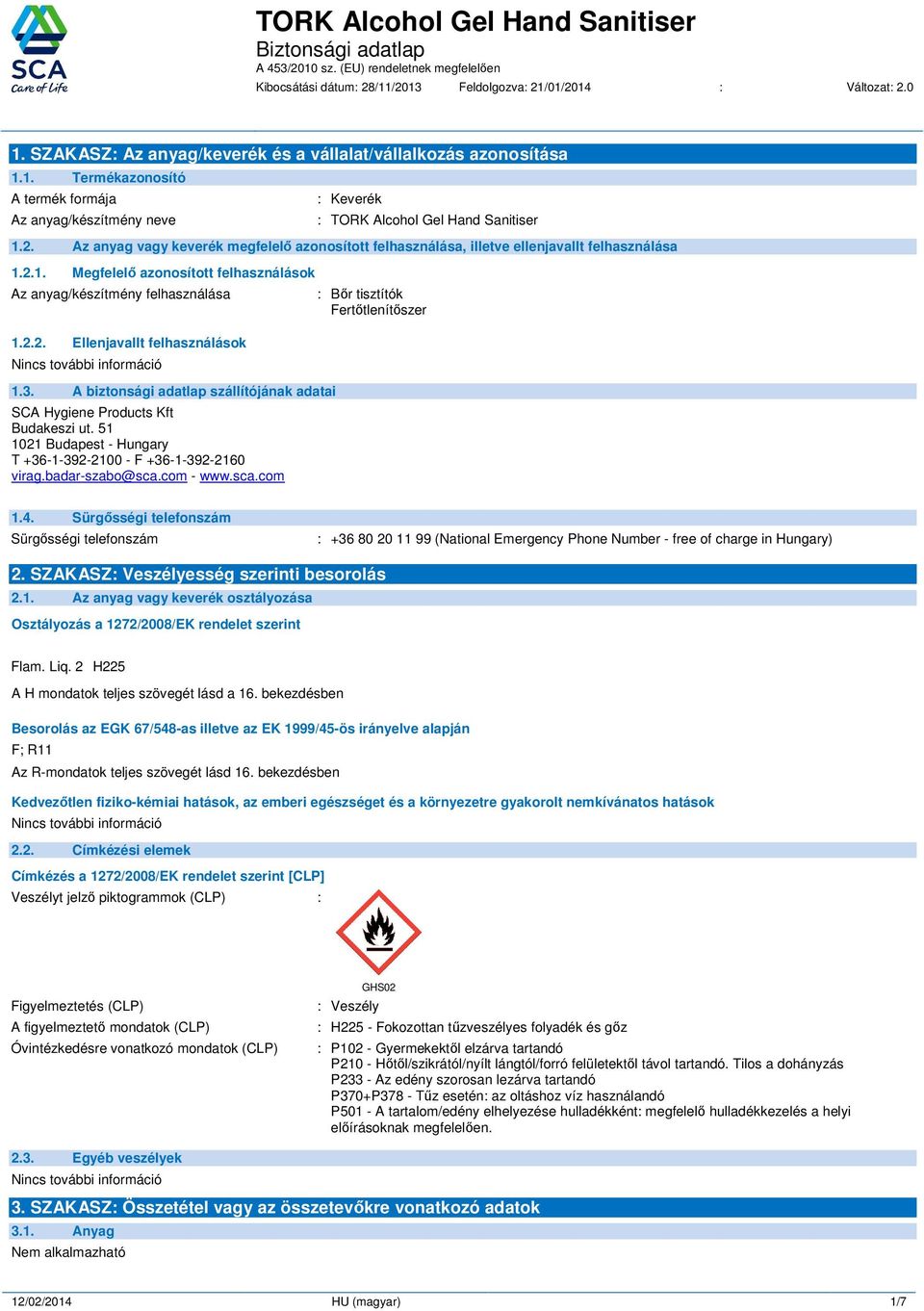 3. A biztonsági adatlap szállítójának adatai SCA Hygiene Products Kft Budakeszi ut. 51 1021 Budapest - Hungary T +36-1-392-2100 - F +36-1-392-2160 virag.badar-szabo@sca.