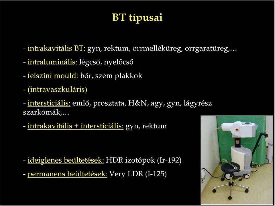 emlő, prosztata, H&N, agy, gyn, lágyrész szarkómák, - intrakavitális + intersticiális: gyn,