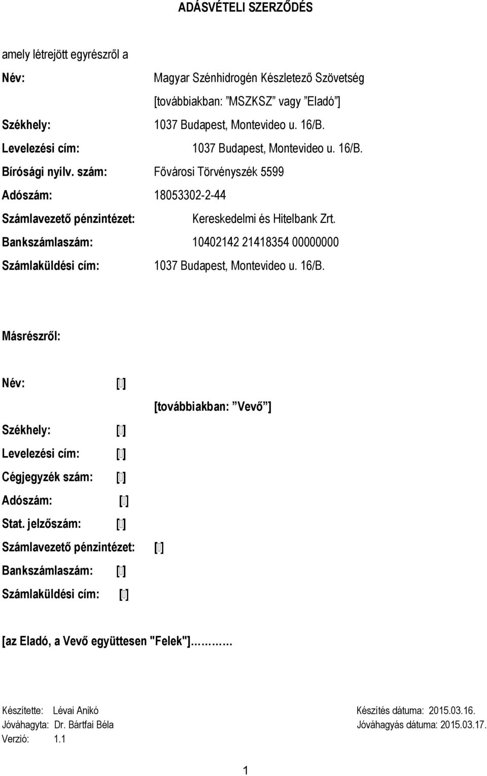 szám: Fővárosi Törvényszék 5599 Adószám: 18053302-2-44 Számlavezető pénzintézet: Kereskedelmi és Hitelbank Zrt.