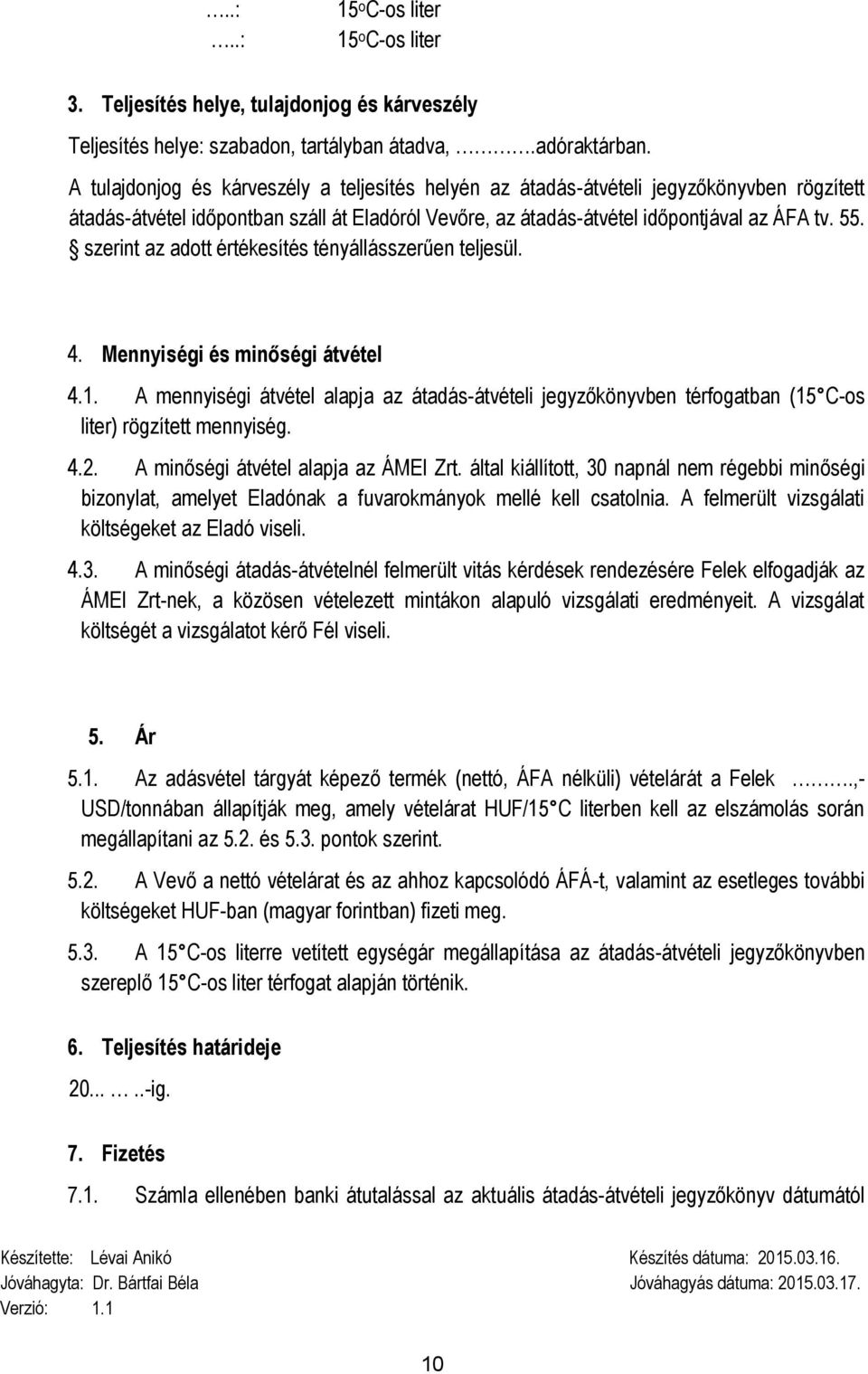 szerint az adott értékesítés tényállásszerűen teljesül. 4. Mennyiségi és minőségi átvétel 4.1.