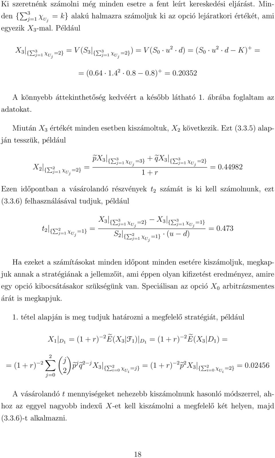 ábrába foglaltam az adatokat. Miután X 3 értékét minden esetben kiszámoltuk, X 2 következik. Ezt 3.3.5 alapján tesszük, például px 3 { 3 X 2 { 2 j=1 χ =2} = j=1 χ =3} + qx 3 U { 3 j j=1 χ =2} U j U j 1 + r = 0.