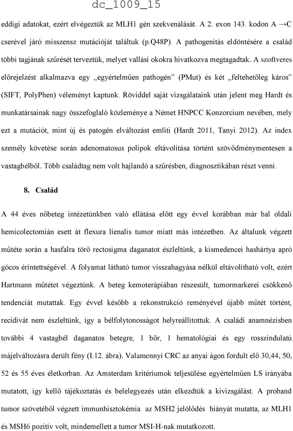 A szoftveres előrejelzést alkalmazva egy egyértelműen pathogén (PMut) és két feltehetőleg káros (SIFT, PolyPhen) véleményt kaptunk.