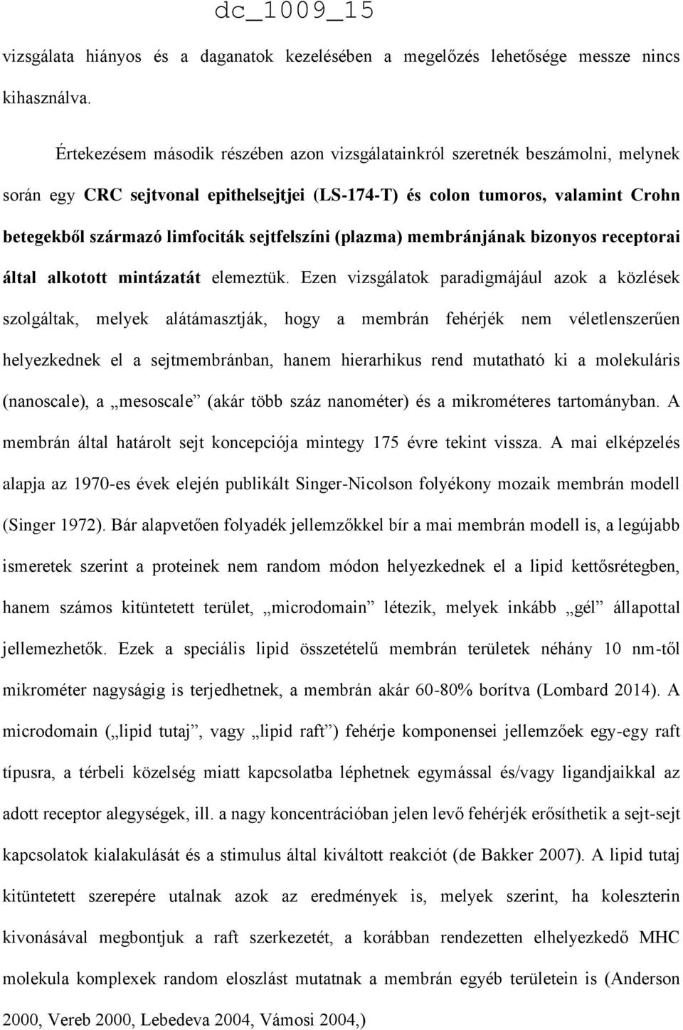 limfociták sejtfelszíni (plazma) membránjának bizonyos receptorai által alkotott mintázatát elemeztük.