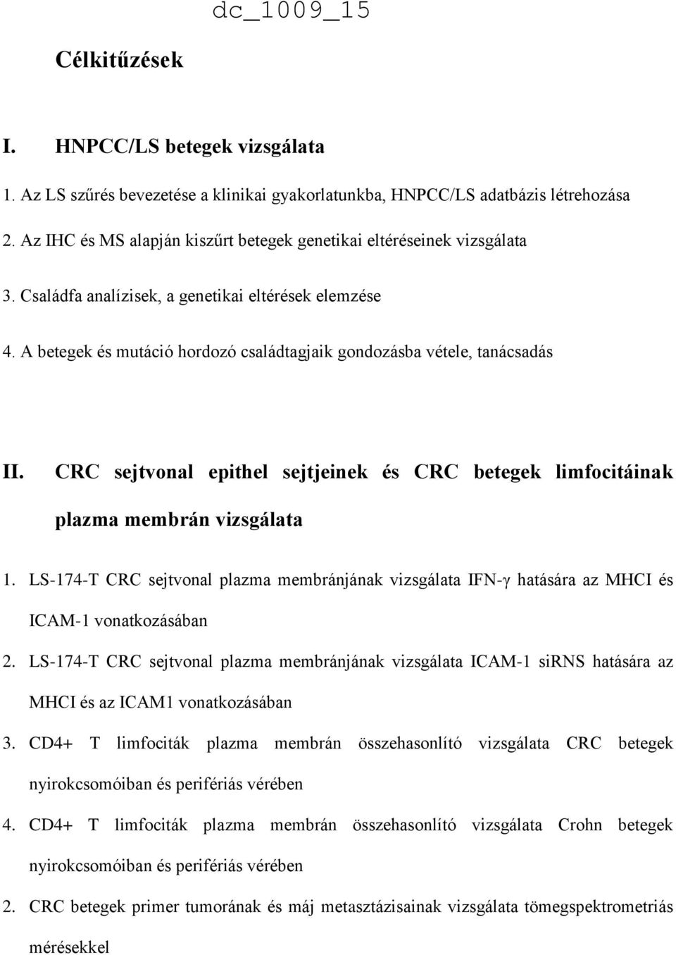 A betegek és mutáció hordozó családtagjaik gondozásba vétele, tanácsadás II. CRC sejtvonal epithel sejtjeinek és CRC betegek limfocitáinak plazma membrán vizsgálata 1.