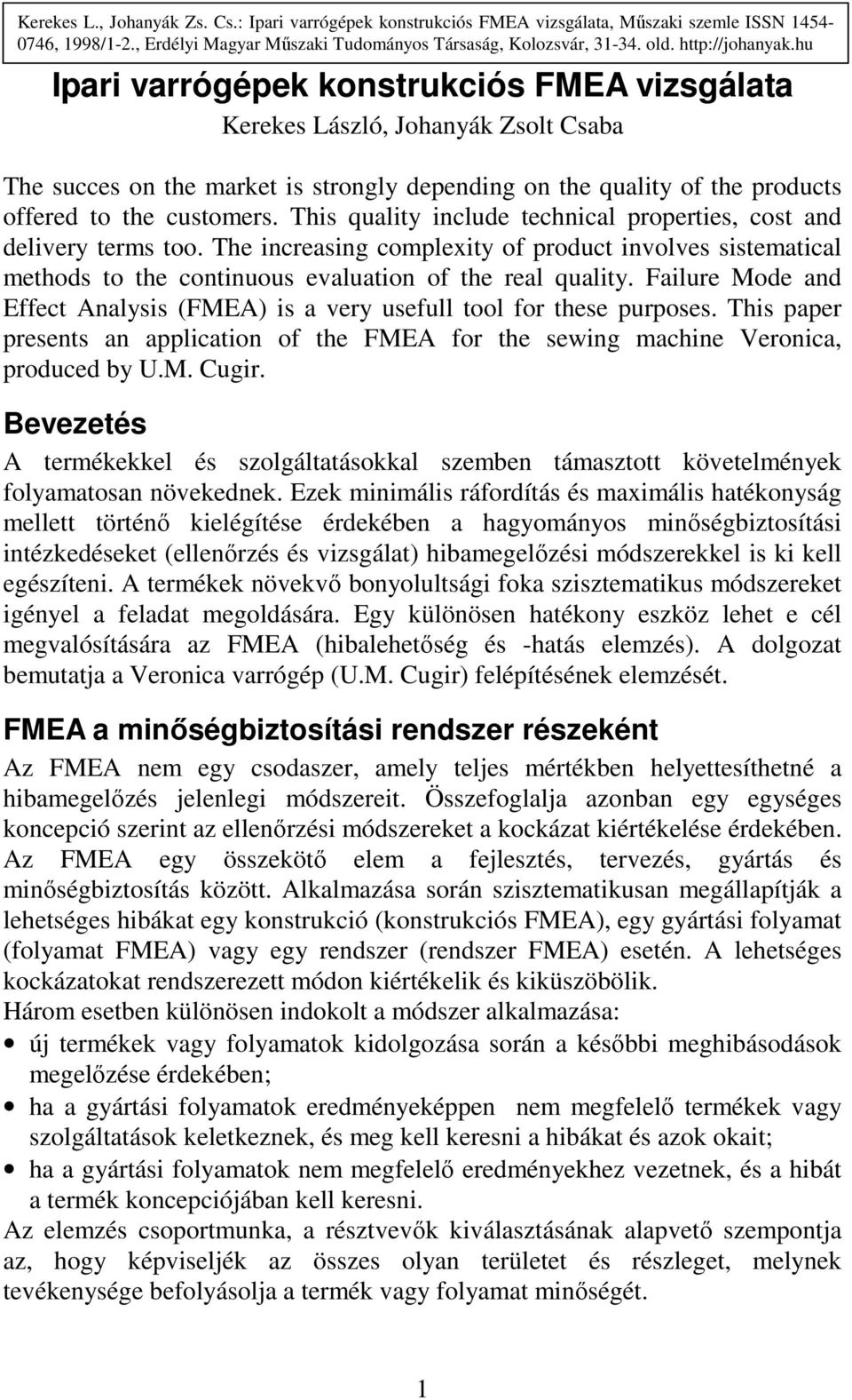 hu Ipari varrógépek konstrukciós FMEA vizsgálata Kerekes László, Johanyák Zsolt Csaba The succes on the market is strongly depending on the quality of the products offered to the customers.