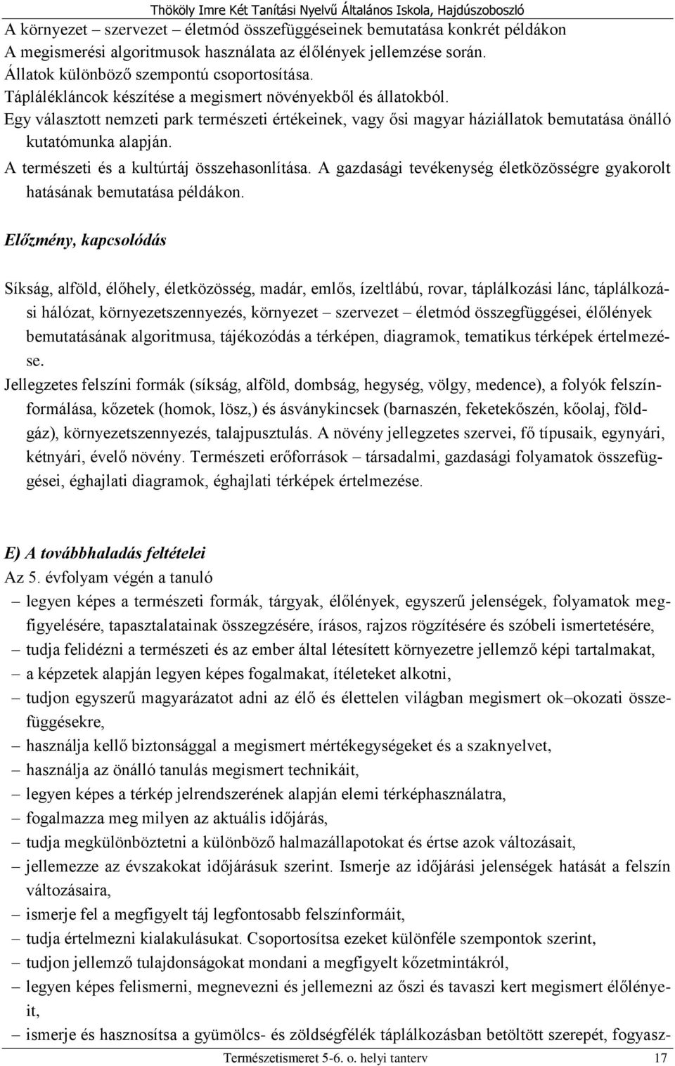 A természeti és a kultúrtáj összehasonlítása. A gazdasági tevékenység életközösségre gyakorolt hatásának bemutatása példákon.