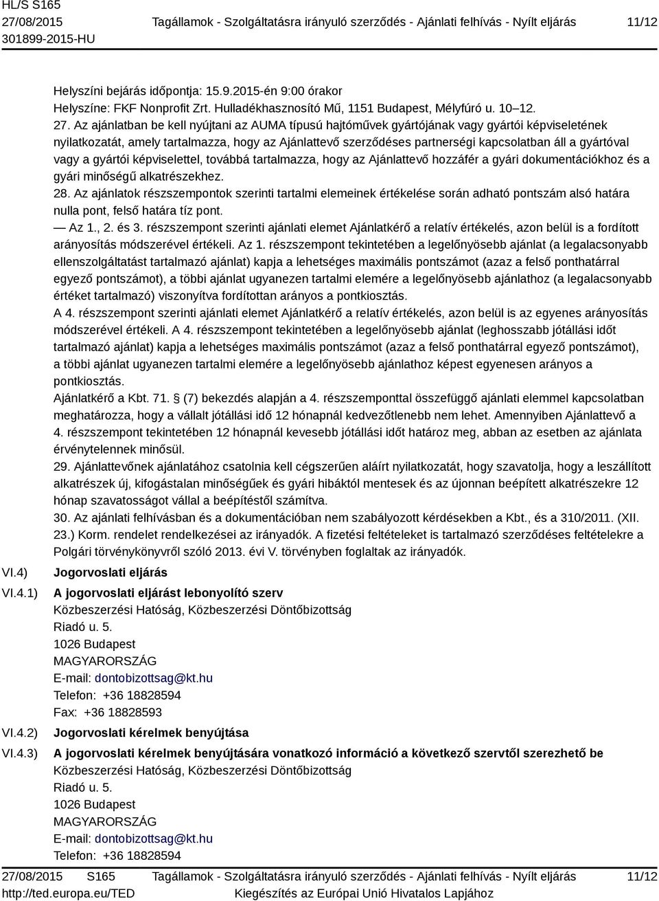 gyártóval vagy a gyártói képviselettel, továbbá tartalmazza, hogy az Ajánlattevő hozzáfér a gyári dokumentációkhoz és a gyári minőségű alkatrészekhez. 28.