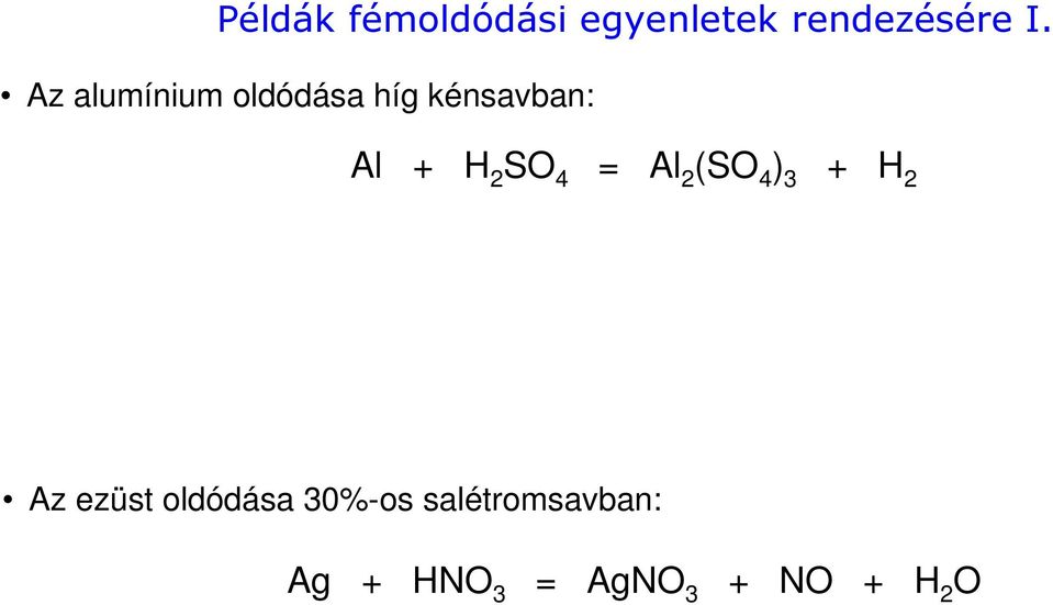 SO 4 = Al 2 (SO 4 ) 3 + H 2 Az ezüst oldódása