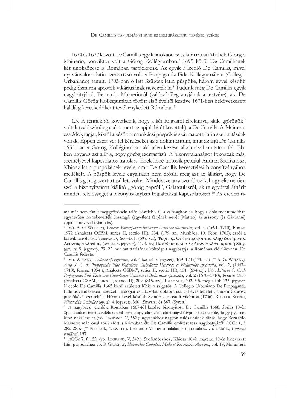Az egyik Niccolò De Camillis, mivel nyilvánvalóan latin szertartású volt, a Propaganda Fide Kollégiumában (Collegio Urbaniano) tanult.