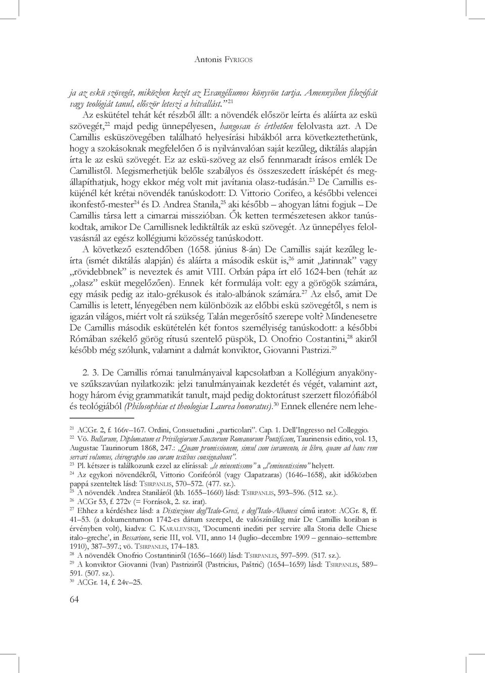 A De Camillis esküszövegében található helyesírási hibákból arra következtethetünk, hogy a szokásoknak megfelelően ő is nyilvánvalóan saját kezűleg, diktálás alapján írta le az eskü szövegét.