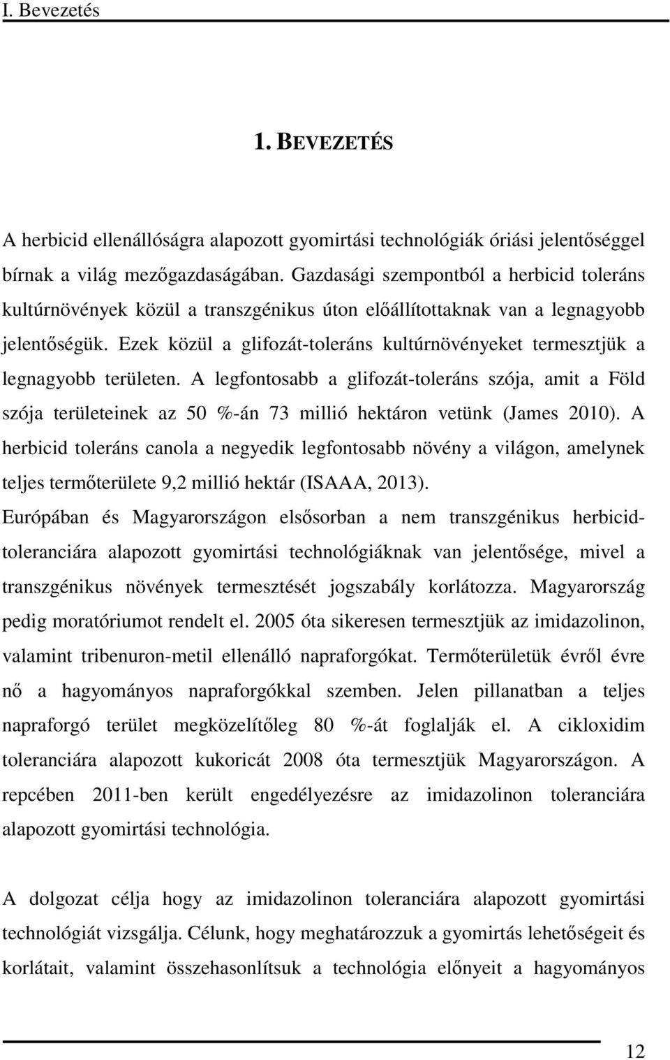 A legfontos glifozát-toleráns szój, mit Föld szój területeinek z 50 %-án 73 millió hektáron vetünk (Jmes 2010).