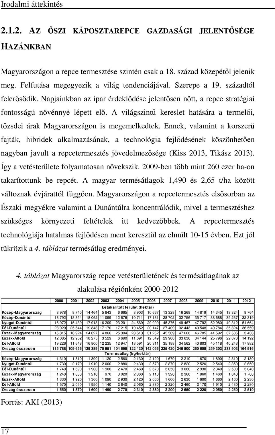 A világszintű kereslet htásár termelői, tőzsdei árk Mgyrországon is megemelkedtek.