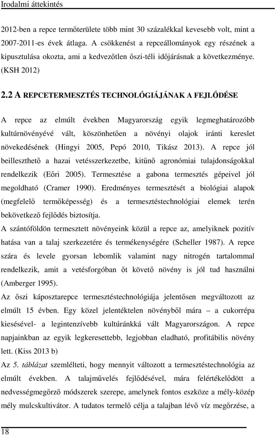 2 A REPCETERMESZTÉS TECHNOLÓGIÁJÁNAK A FEJLŐDÉSE A repce z elmúlt éveken Mgyrország egyik legmeghtározó kultúrnövényévé vált, köszönhetően növényi oljok iránti kereslet növekedésének (Hingyi 2005,