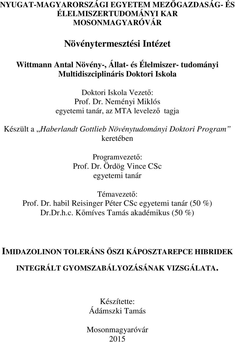 Neményi Miklós egyetemi tnár, z MTA levelező tgj Készült Herlndt Gottlie Növénytudományi Doktori Progrm keretéen Progrmvezető: Prof. Dr.
