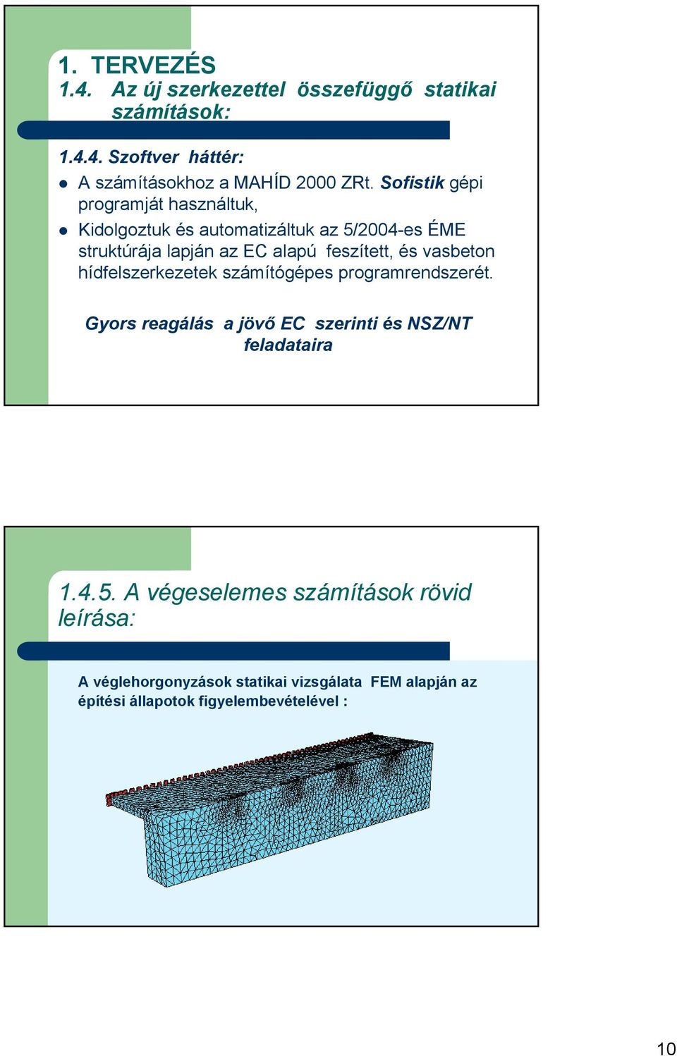 vasbeton hídfelszerkezetek számítógépes programrendszerét. Gyors reagálás a jövő EC szerinti és NSZ/NT feladataira 1.4.5.