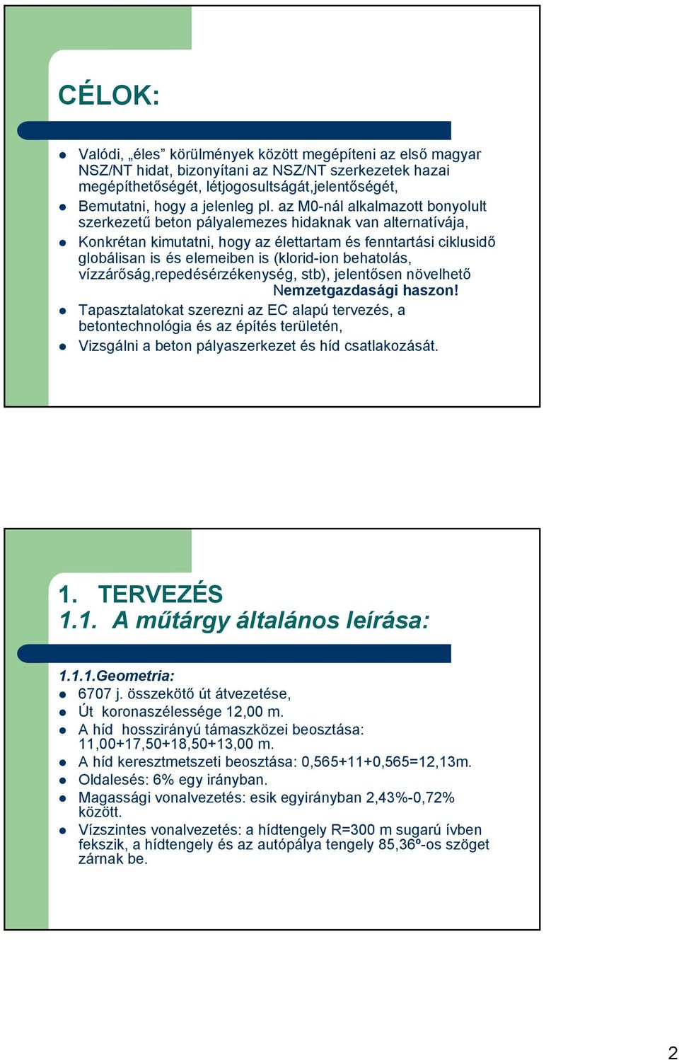 behatolás, vízzárőság,repedésérzékenység, stb), jelentősen növelhető Nemzetgazdasági haszon!