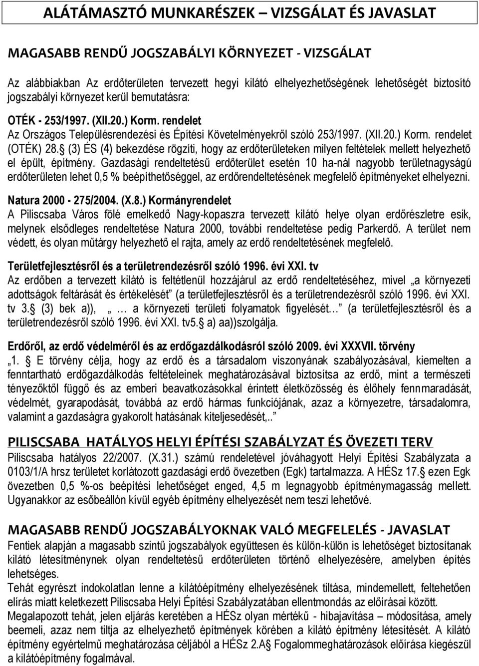 (3) ÉS (4) bekezdése rögzíti, hogy az erdőterületeken milyen feltételek mellett helyezhető el épült, építmény.