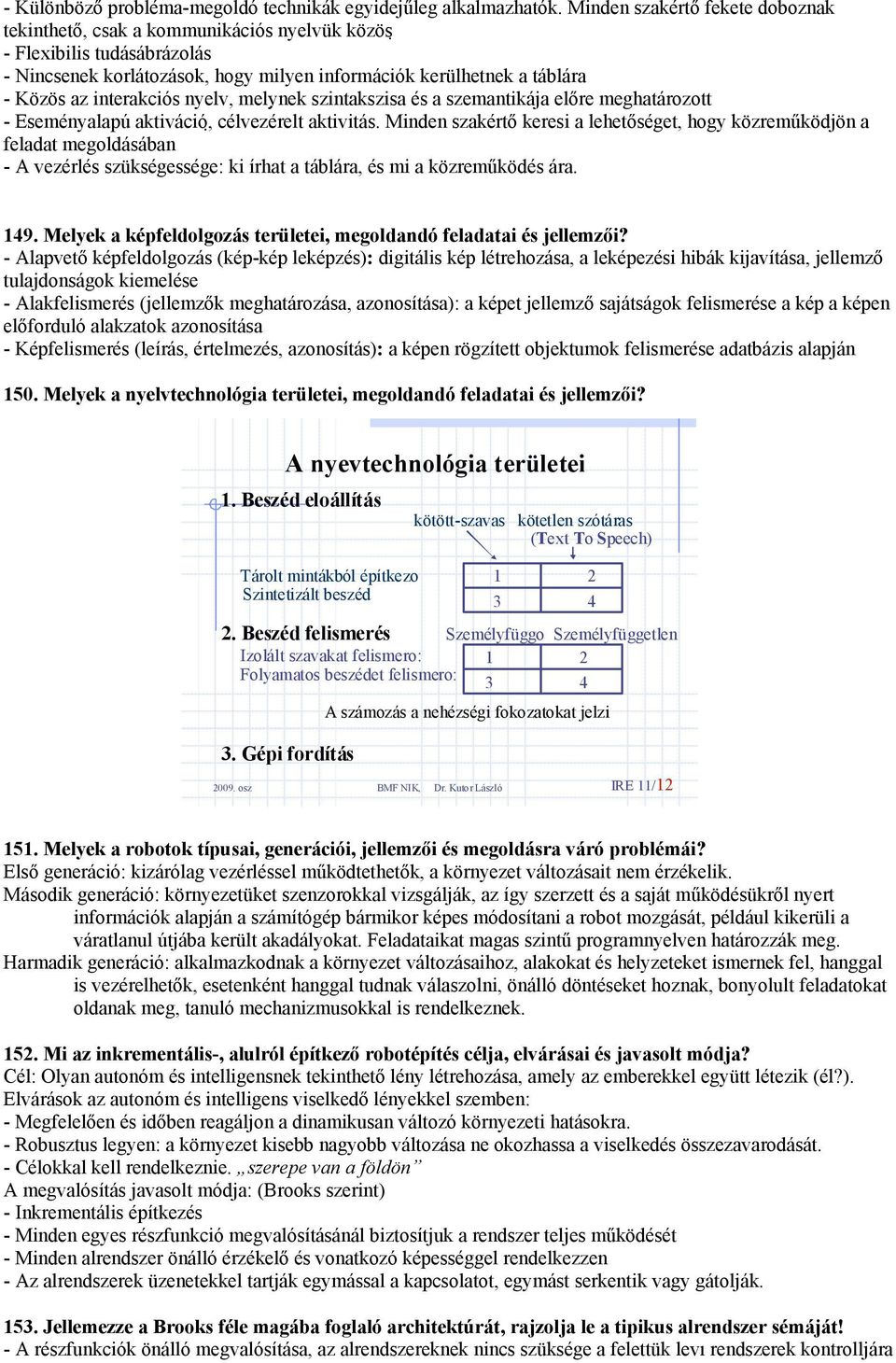 interakciós nyelv, mely nek szintakszisa és a szemantikáa előre meghatározott - Eseményalapú aktiváció, célvezérelt aktivitás.