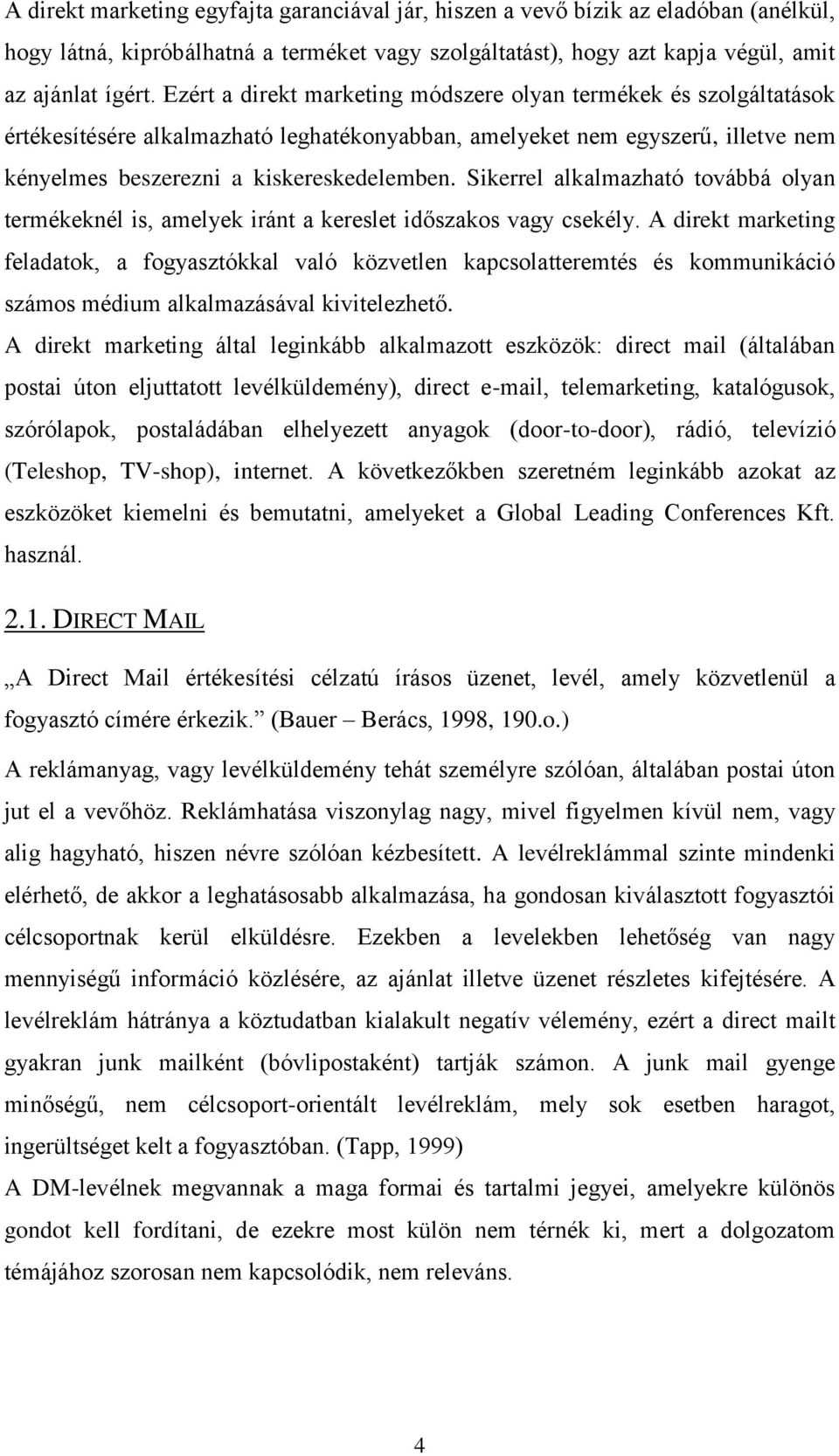 Sikerrel alkalmazható továbbá olyan termékeknél is, amelyek iránt a kereslet időszakos vagy csekély.