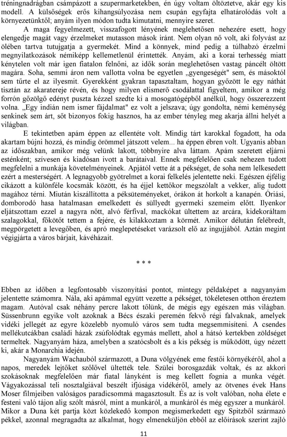 A maga fegyelmezett, visszafogott lényének meglehetősen nehezére esett, hogy elengedje magát vagy érzelmeket mutasson mások iránt.