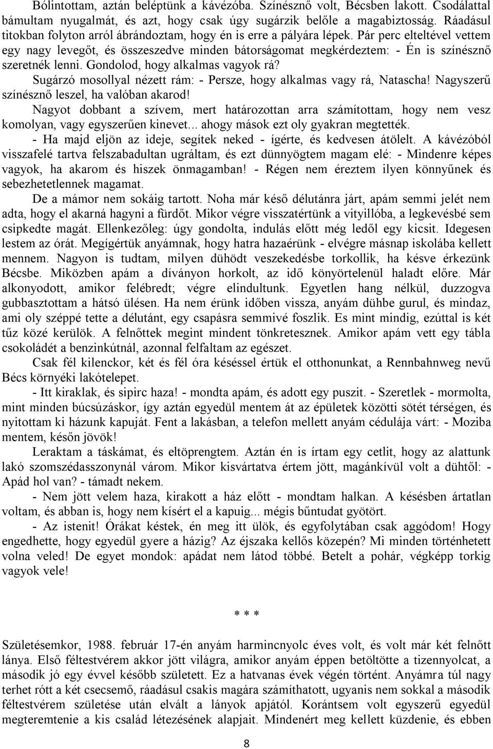 Pár perc elteltével vettem egy nagy levegőt, és összeszedve minden bátorságomat megkérdeztem: - Én is színésznő szeretnék lenni. Gondolod, hogy alkalmas vagyok rá?