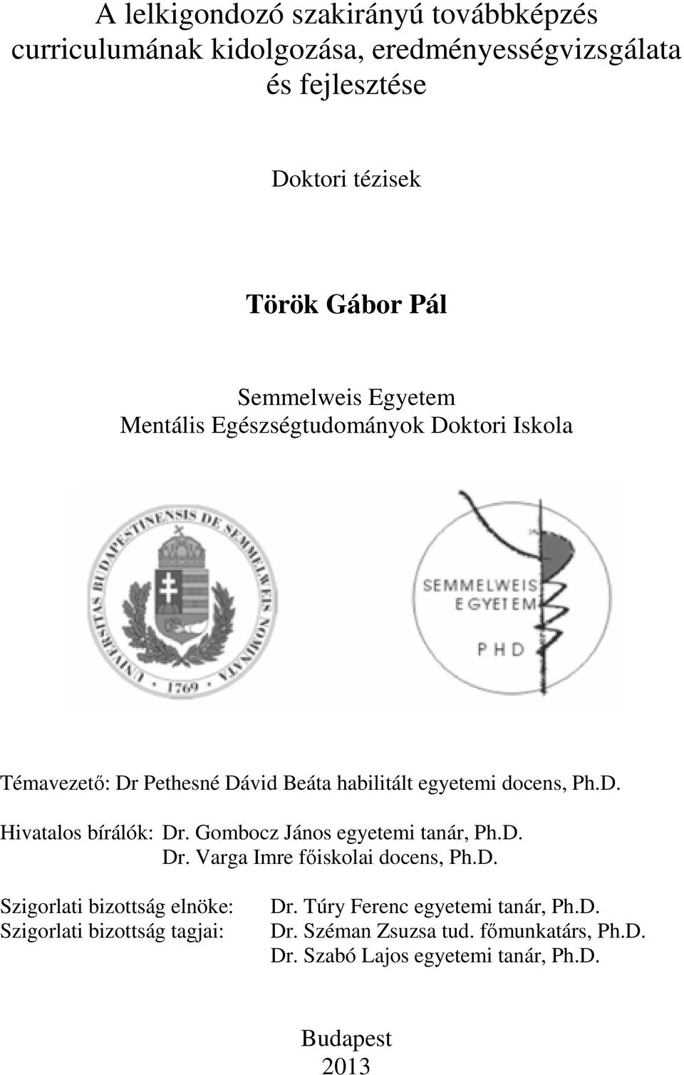 Gombocz János egyetemi tanár, Ph.D. Dr. Varga Imre főiskolai docens, Ph.D. Szigorlati bizottság elnöke: Szigorlati bizottság tagjai: Dr.