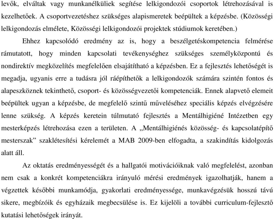 ) Ehhez kapcsolódó eredmény az is, hogy a beszélgetéskompetencia felmérése rámutatott, hogy minden kapcsolati tevékenységhez szükséges személyközpontú és nondirektív megközelítés megfelelően