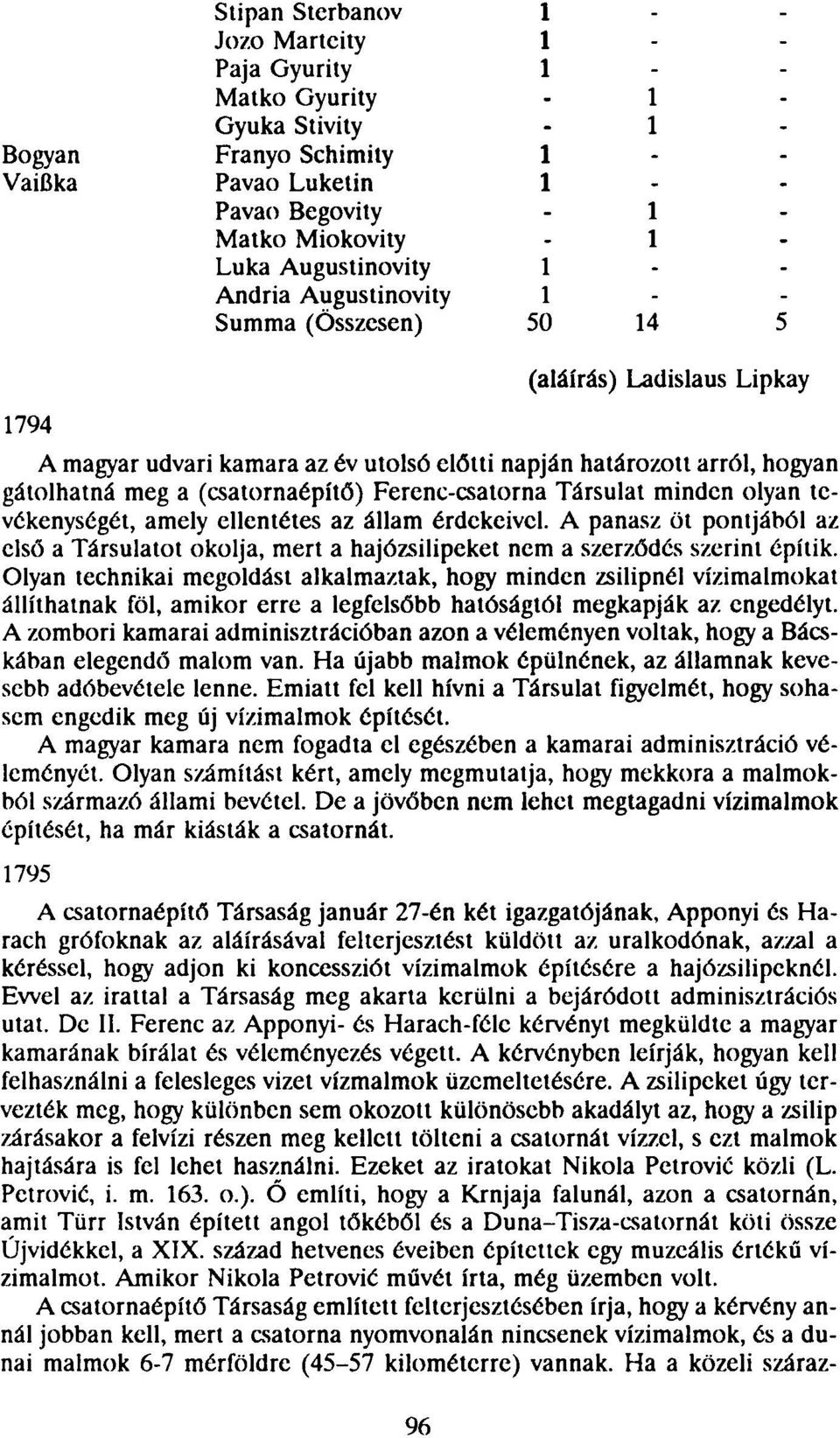 állam érdekeivel. A panasz öt pontjából az első a Társulatot okolja, mert a hajózsilipeket nem a szerződés szerint építik.