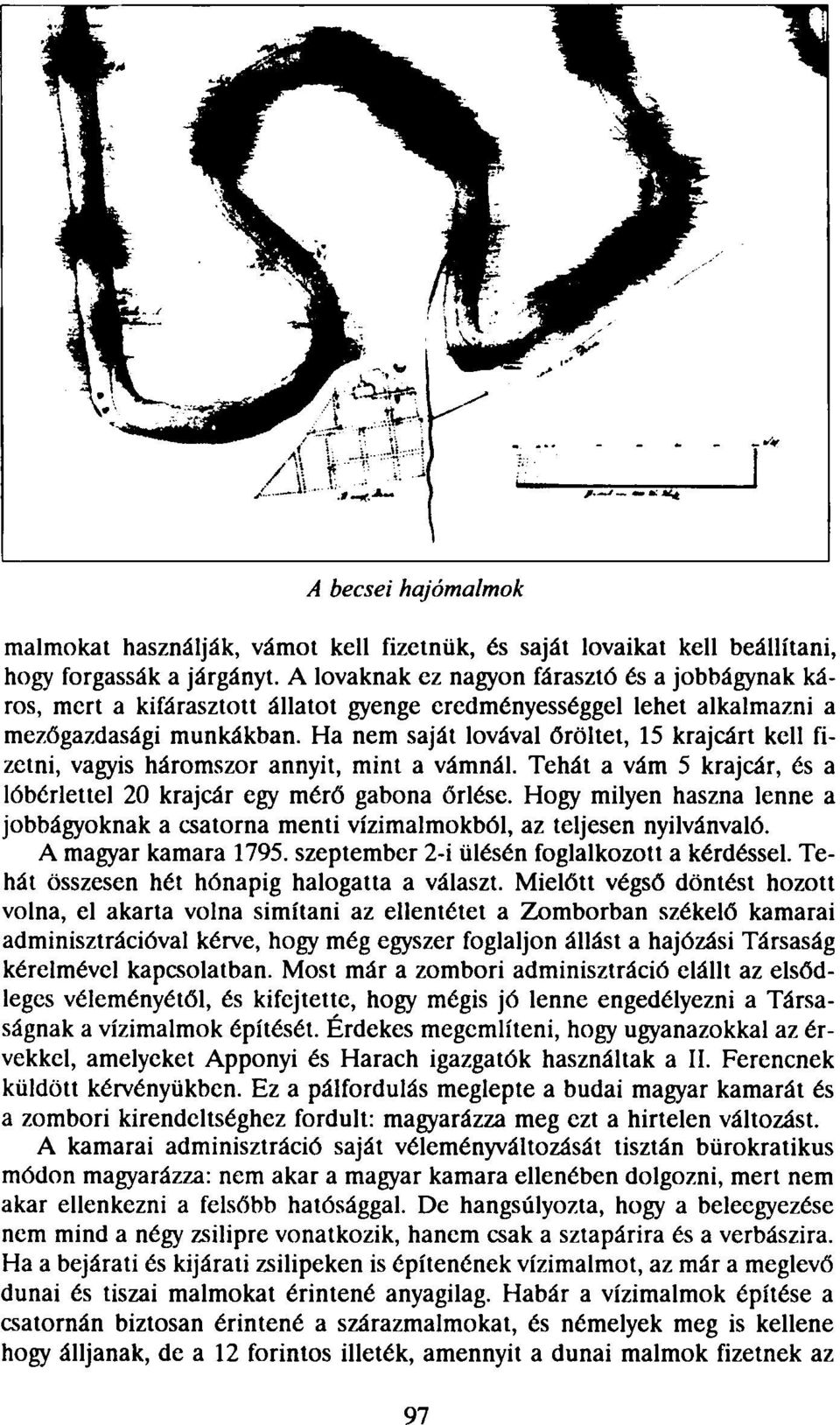 Ha nem saját lovával őröltet, 15 krajcárt kell fizetni, vagyis háromszor annyit, mint a vámnál. Tehát a vám 5 krajcár, és a lóbérlettel 20 krajcár egy mérő gabona őrlése.
