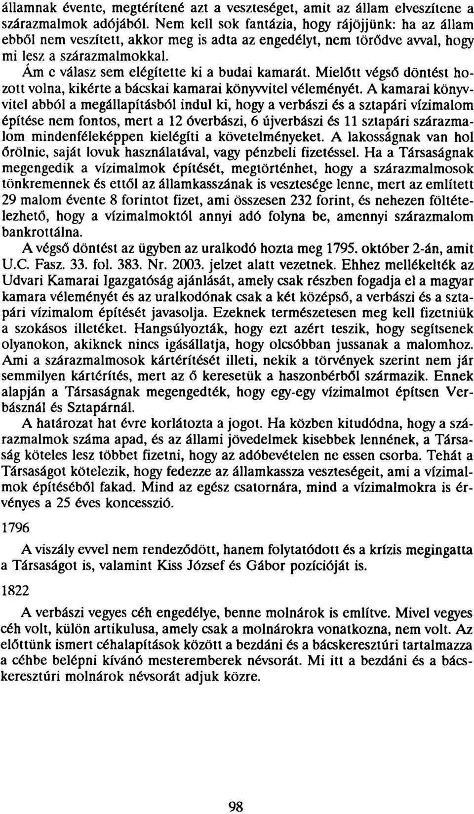 Ám c válasz sem elégítette ki a budai kamarát. Mielőtt végső döntést hozott volna, kikérte a bácskai kamarai könyvvitel véleményét.