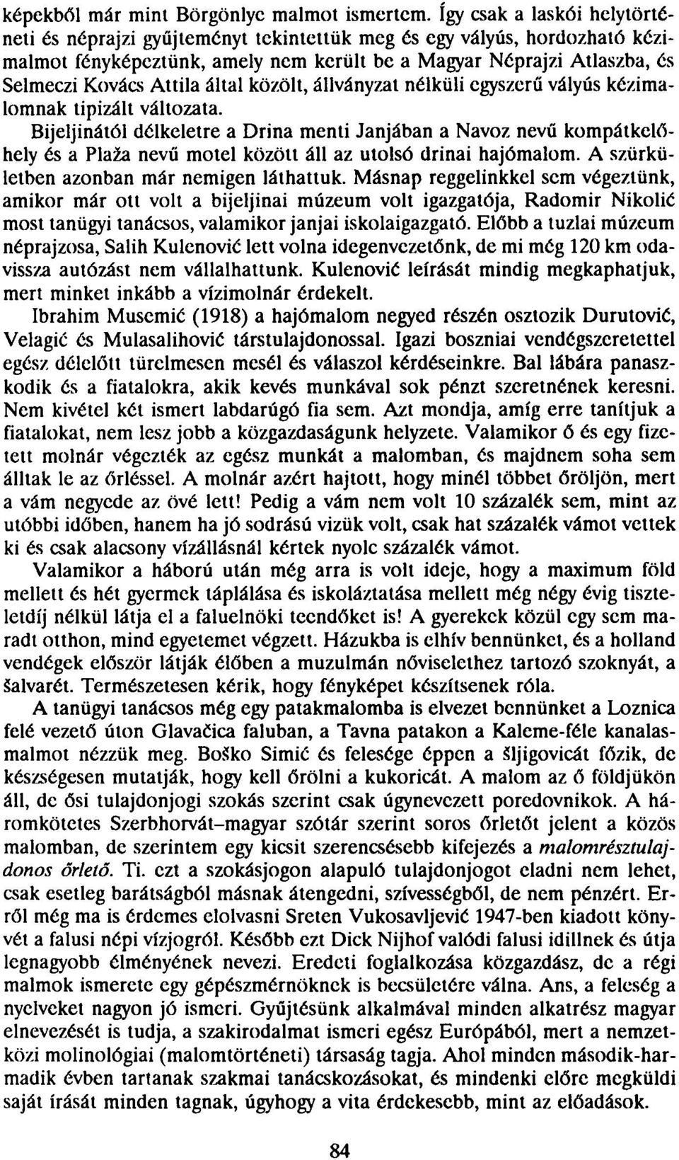által közölt, állványzat nélküli egyszerű vályús kézimalomnak tipizált változata.