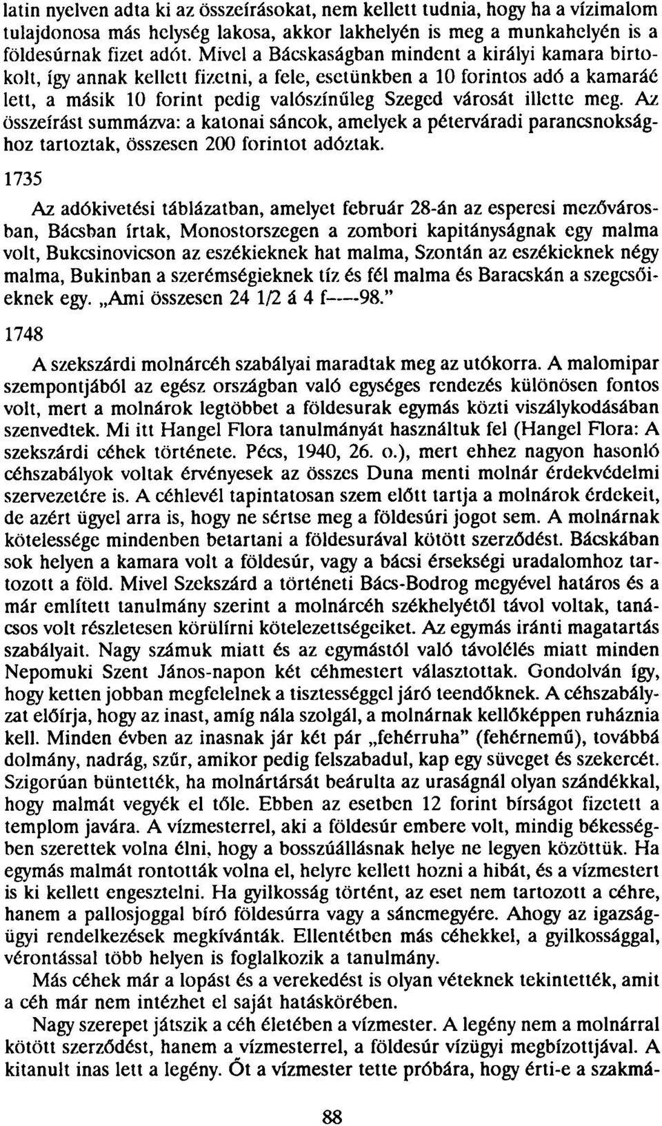 meg. Az összeírást summázva: a katonai sáncok, amelyek a péterváradi parancsnoksághoz tartoztak, összesen 200 forintot adóztak.