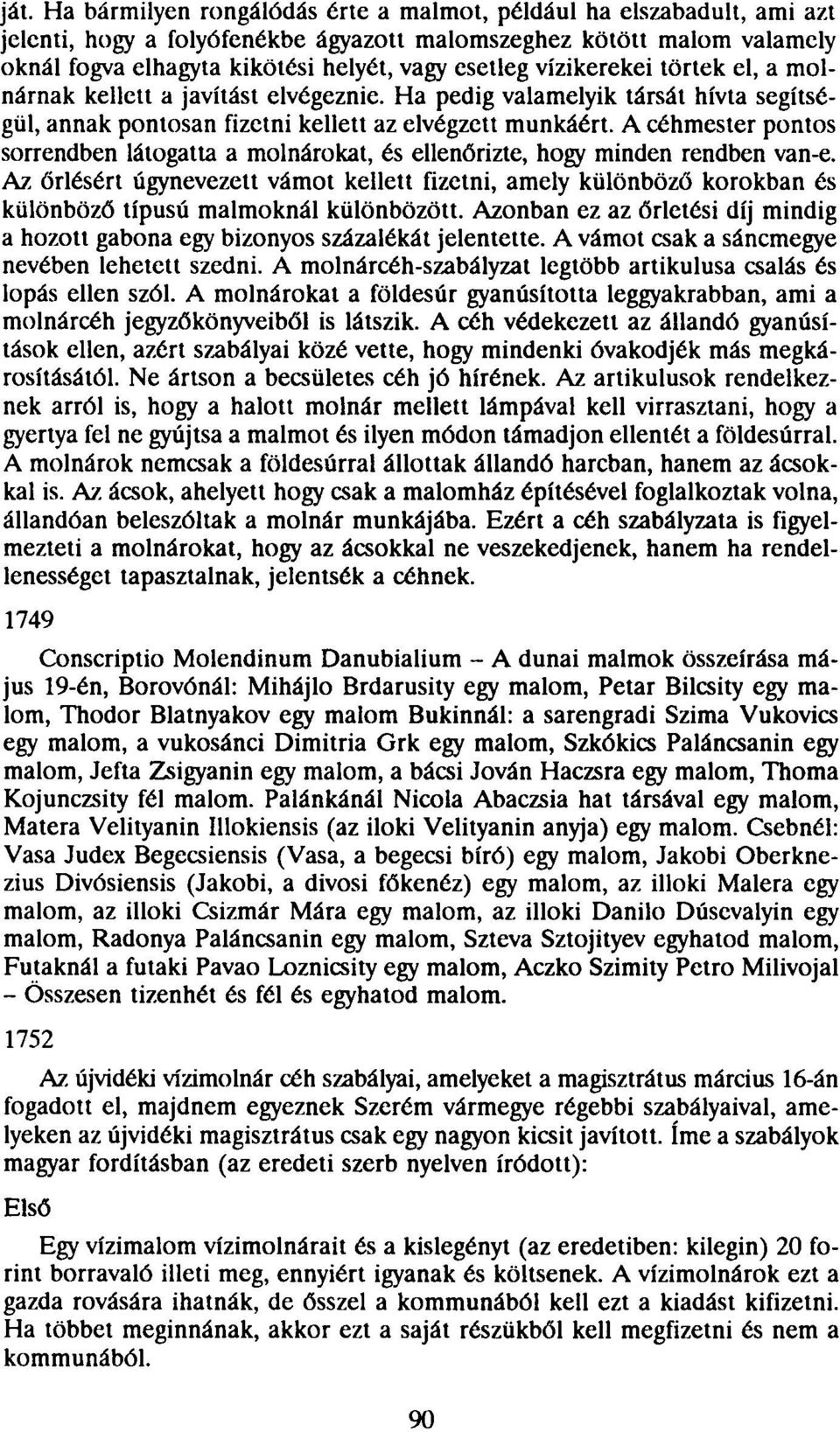 A céhmester pontos sorrendben látogatta a molnárokat, és ellenőrizte, hogy minden rendben van-e.