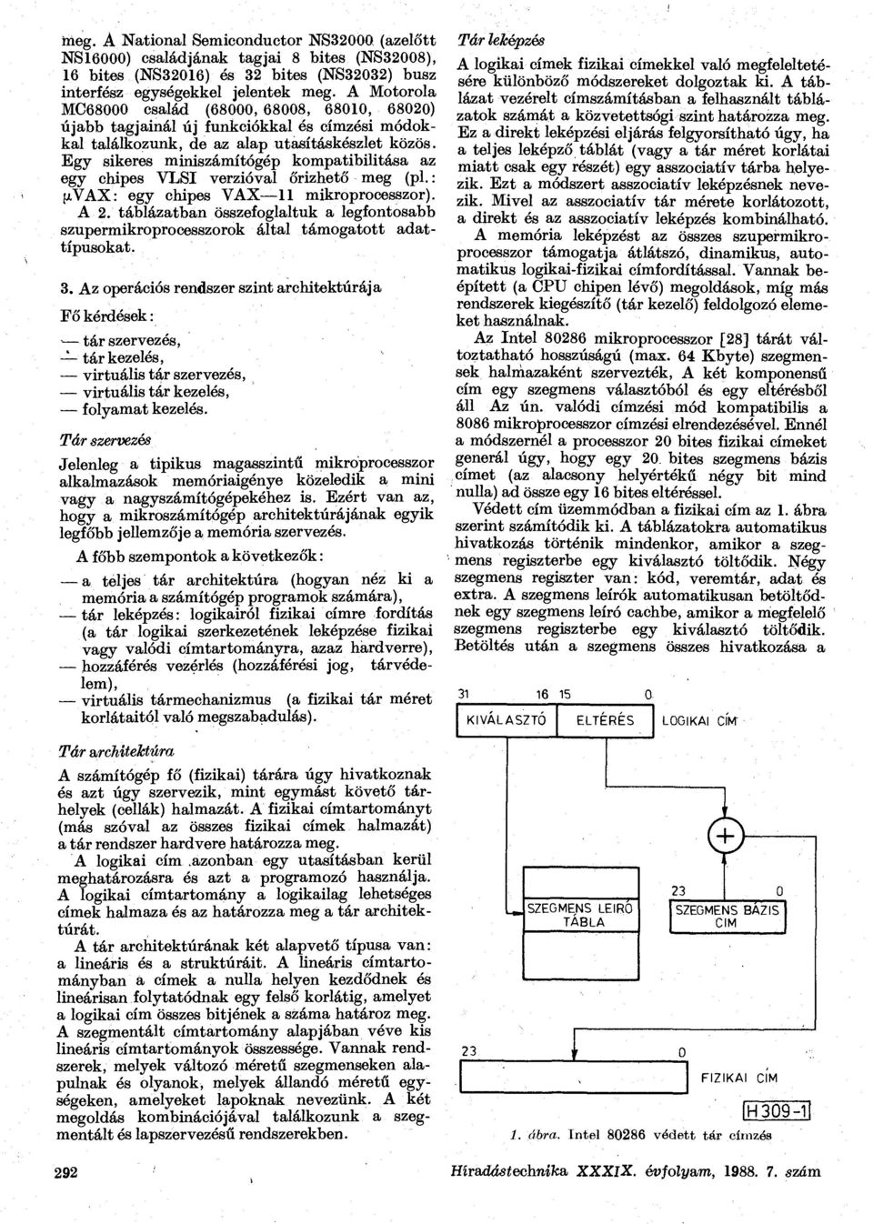 Egy sikeres miniszámítógép kompatibilitása az egy chipes VLSI verzióval őrizhető meg (pl.: p,vax: egy chipes VAX 11 mikroprocesszor). A 2.