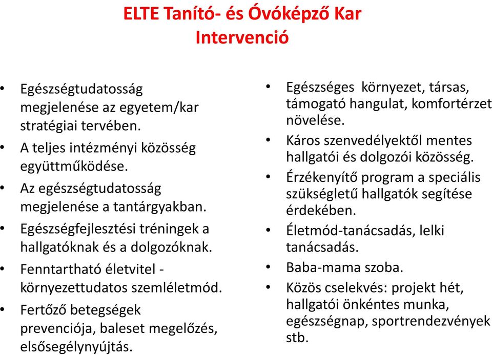 Fertőző betegségek prevenciója, baleset megelőzés, elsősegélynyújtás. Egészséges környezet, társas, támogató hangulat, komfortérzet növelése.