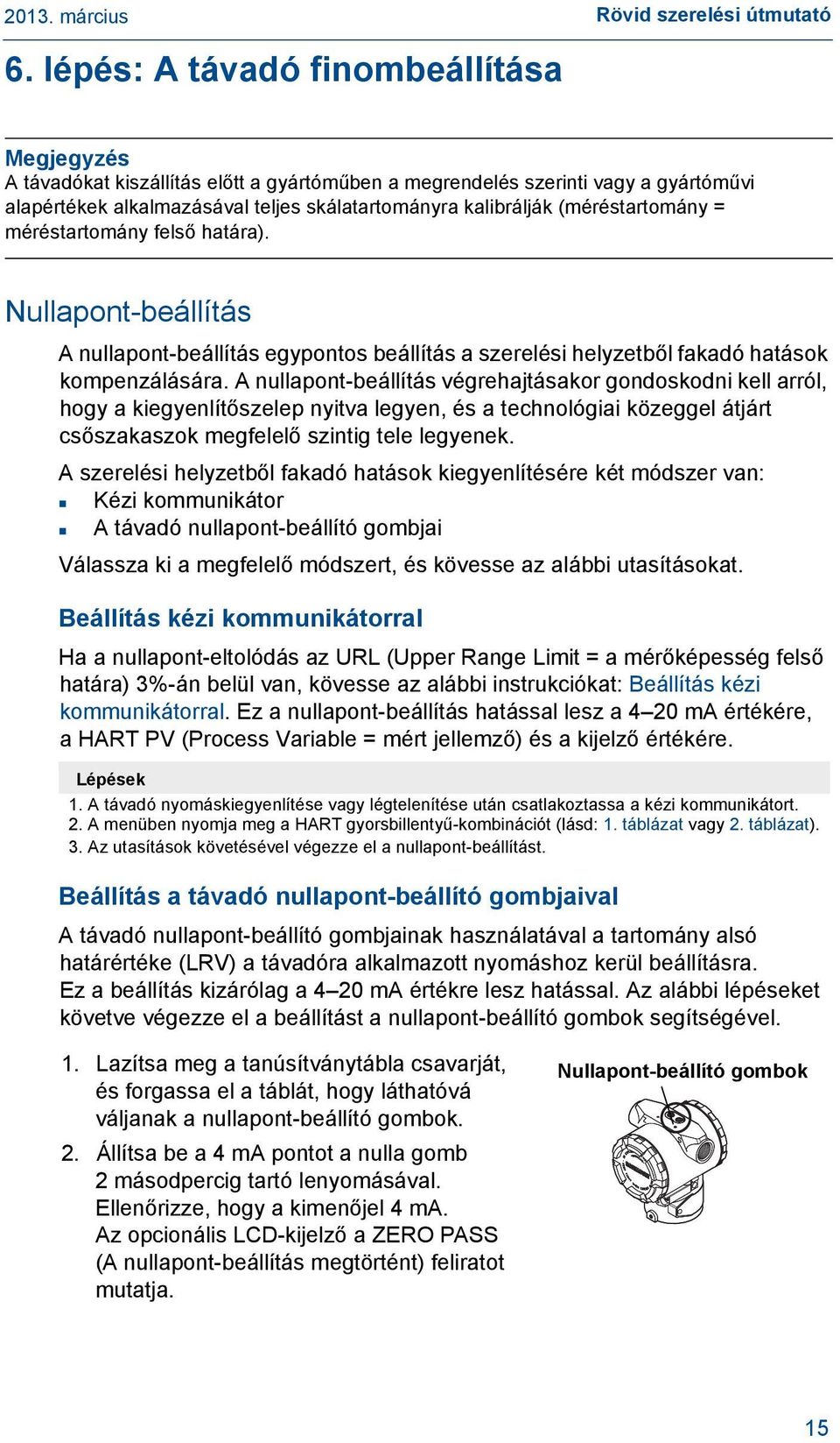 (méréstartomány = méréstartomány felső határa). Nullapont-beállítás A nullapont-beállítás egypontos beállítás a szerelési helyzetből fakadó hatások kompenzálására.