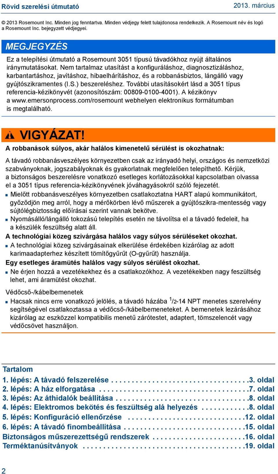 Nem tartalmaz utasítást a konfiguráláshoz, diagnosztizáláshoz, karbantartáshoz, javításhoz, hibaelhárításhoz, és a robbanásbiztos, lángálló vagy gyújtószikramentes (I.S.) beszereléshez.